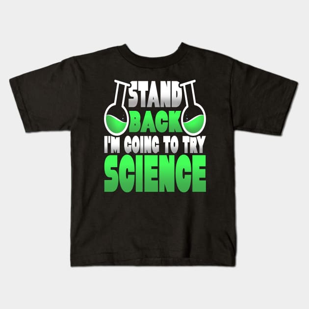 Stand Back I'm Going to Try Science Funny Science Gift Kids T-Shirt by TheLostLatticework